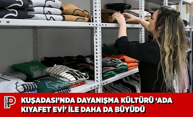 KUŞADASI’NDA DAYANIŞMA KÜLTÜRÜ ‘ADA KIYAFET EVİ’ İLE DAHA DA BÜYÜDÜ