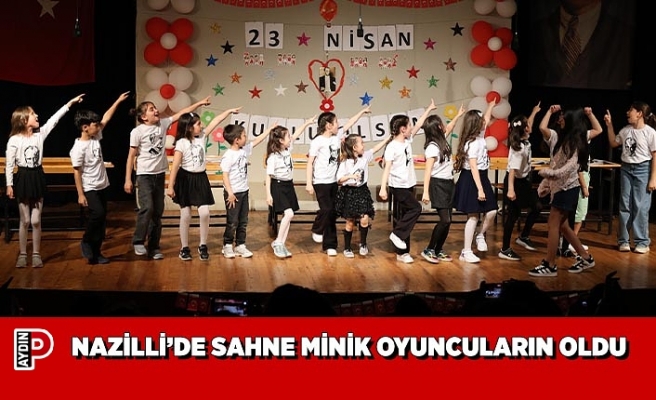 NAZİLLİ’DE SAHNE MİNİK OYUNCULARIN OLDU