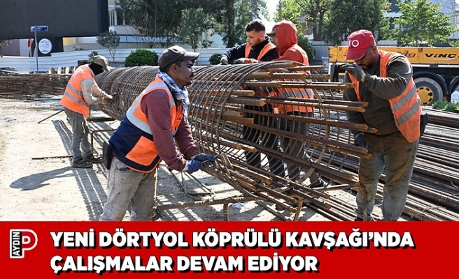 YENİ DÖRTYOL KÖPRÜLÜ KAVŞAĞI’NDA ÇALIŞMALAR DEVAM EDİYOR