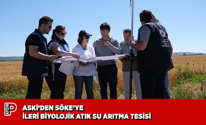 ASKİ’DEN SÖKE’YE İLERİ BİYOLOJİK ATIK SU ARITMA TESİSİ