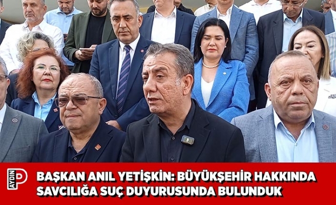 BAŞKAN ANIL YETİŞKİN: BÜYÜKŞEHİR HAKKINDA SAVCILIĞA SUÇ DUYURUSUNDA BULUNDUK