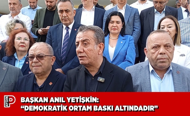 BAŞKAN ANIL YETİŞKİN: “DEMOKRATİK ORTAM BASKI ALTINDADIR”