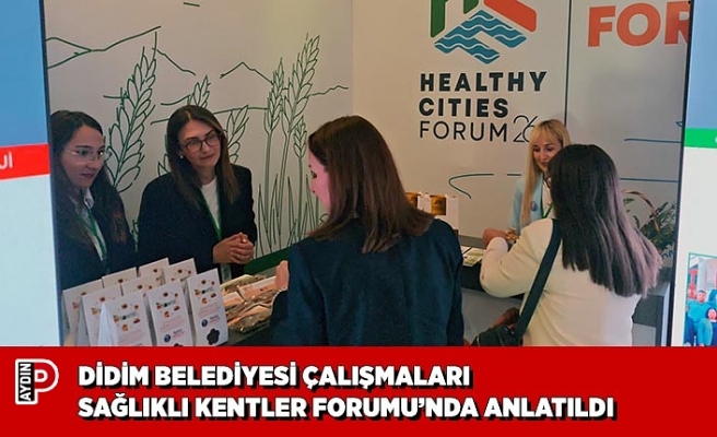 DİDİM BELEDİYESİ ÇALIŞMALARI SAĞLIKLI KENTLER FORUMU’NDA ANLATILDI