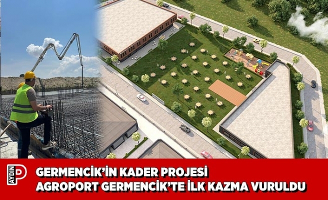 GERMENCİK’İN KADER PROJESİ AGROPORT GERMENCİK’TE İLK KAZMA VURULDU