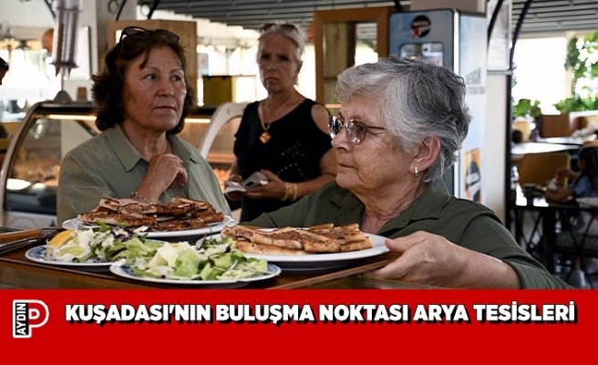 KUŞADASI'NIN BULUŞMA NOKTASI ARYA TESİSLERİ