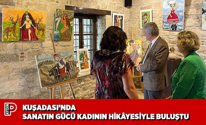 KUŞADASI’NDA SANATIN GÜCÜ KADININ HİKÂYESİYLE BULUŞTU