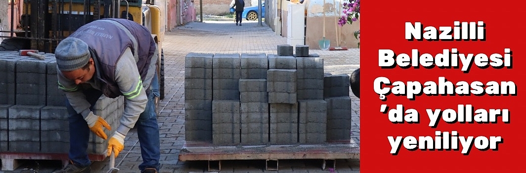Nazilli Belediyesi Çapahasan’da yolları yeniliyor