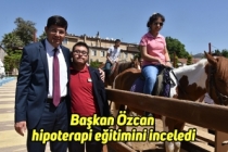 Başkan Özcan hipoterapi eğitimini inceledi