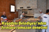 Kuşadası Belediyesi’nden fırınlara ramazan denetimi