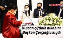 Ulucan çiftinin nikahını Başkan Çerçioğlu kıydı