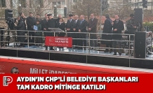 AYDIN'IN CHP’Lİ BELEDİYE BAŞKANLARI TAM KADRO MİTİNGE KATILDI