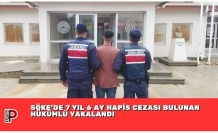 SÖKE’DE 7 YIL 6 AY HAPİS CEZASI BULUNAN HÜKÜMLÜ YAKALANDI