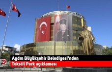 Aydın Büyükşehir Belediyesi'nden Tekstil Park açıklaması