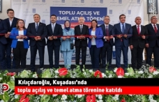Kılıçdaroğlu, Kuşadası'nda toplu açılış ve temel atma törenine katıldı
