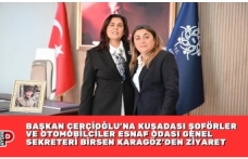 BAŞKAN ÇERÇİOĞLU’NA KUŞADASI ŞOFÖRLER VE OTOMOBİLCİLER ESNAF ODASI GENEL SEKRETERİ BİRSEN KARAGÖZ’DEN ZİYARET