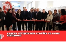 BAŞKAN YETİŞKİN’DEN ATATÜRK VE AYDIN BULUŞMASI