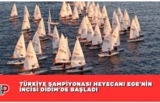 TÜRKİYE ŞAMPİYONASI HEYECANI EGE’NİN İNCİSİ DİDİM’DE BAŞLADI