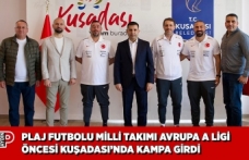 PLAJ FUTBOLU MİLLİ TAKIMI AVRUPA A LİGİ ÖNCESİ KUŞADASI’NDA KAMPA GİRDİ