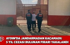 AYDIN’DA JANDARMADAN KAÇAMADI: 5 YIL CEZASI BULUNAN FIRARI YAKALANDI
