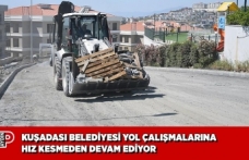 KUŞADASI BELEDİYESİ YOL ÇALIŞMALARINA HIZ KESMEDEN DEVAM EDİYOR