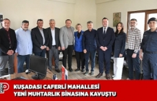 KUŞADASI CAFERLİ MAHALLESİ YENİ MUHTARLIK BİNASINA KAVUŞTU