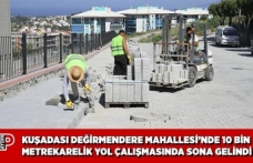 KUŞADASI DEĞİRMENDERE MAHALLESİ’NDE 10 BİN METREKARELİK YOL ÇALIŞMASINDA SONA GELİNDİ