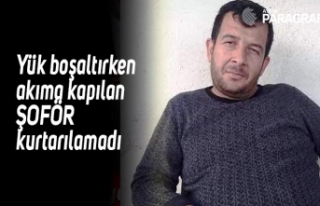 Yük boşaltırken akıma kapılan şoför kurtarılamadı