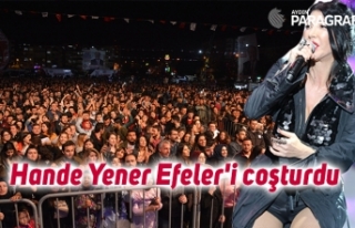 Hande Yener Efeler'i coşturdu