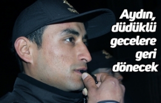 Aydın, düdüklü gecelere geri dönecek