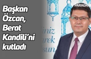 Başkan Özcan, Berat Kandili’ni kutladı