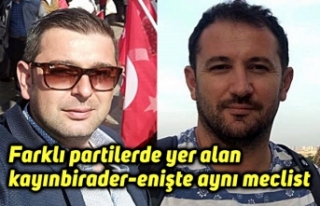 Farklı partilerde yer alan kayınbirader-enişte...