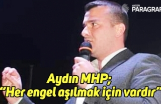 Aydın MHP; “Her engel aşılmak için vardır”