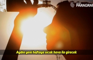 Aydın yeni haftaya sıcak hava ile girecek