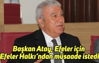 Başkan Atay, Efeler için Efeler Halkı’ndan müsaade...