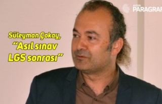 Süleyman Çokay, “Asıl sınav LGS sonrası”