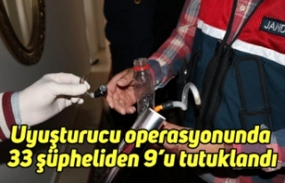 Uyuşturucu operasyonunda 33 şüpheliden 9’u tutuklandı