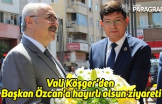 Vali Köşger'den Başkan Özcan'a hayırlı...
