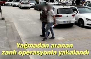 Yağmadan aranan zanlı operasyonla yakalandı