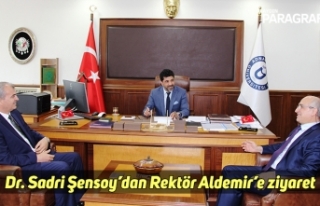 Dr. Sadri Şensoy’dan Rektör Aldemir’e ziyaret