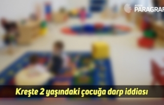 Kreşte 2 yaşındaki çocuğa darp iddiası