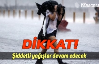 Şiddetli yağışlar devam edecek