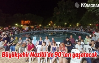 Büyükşehir Nazilli’de 90’ları yaşatacak