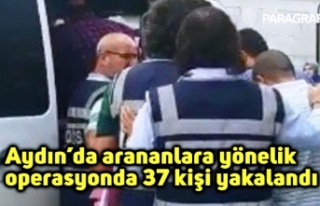 Aydın’da arananlara yönelik operasyonda 37 kişi...