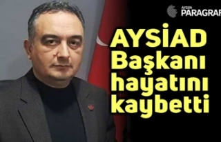 AYSİAD Başkanı hayatını kaybetti