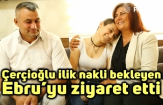 Başkan Çerçioğlu ilik nakli bekleyen Ebru’yu...