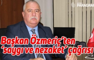 Başkan Özmeriç’ten ‘saygı ve nezaket’ çağrısı