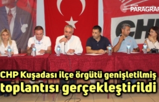 CHP Kuşadası ilçe örgütü genişletilmiş toplantısı...