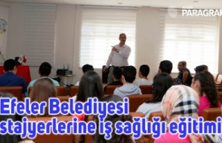Efeler Belediyesi stajyerlerine iş sağlığı eğitimi