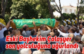 Eski Başhekim Çalaşyer son yolculuğuna uğurlandı