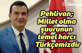 Pehlivan; Millet olma şuurunun temel harcı Türkçemizdir